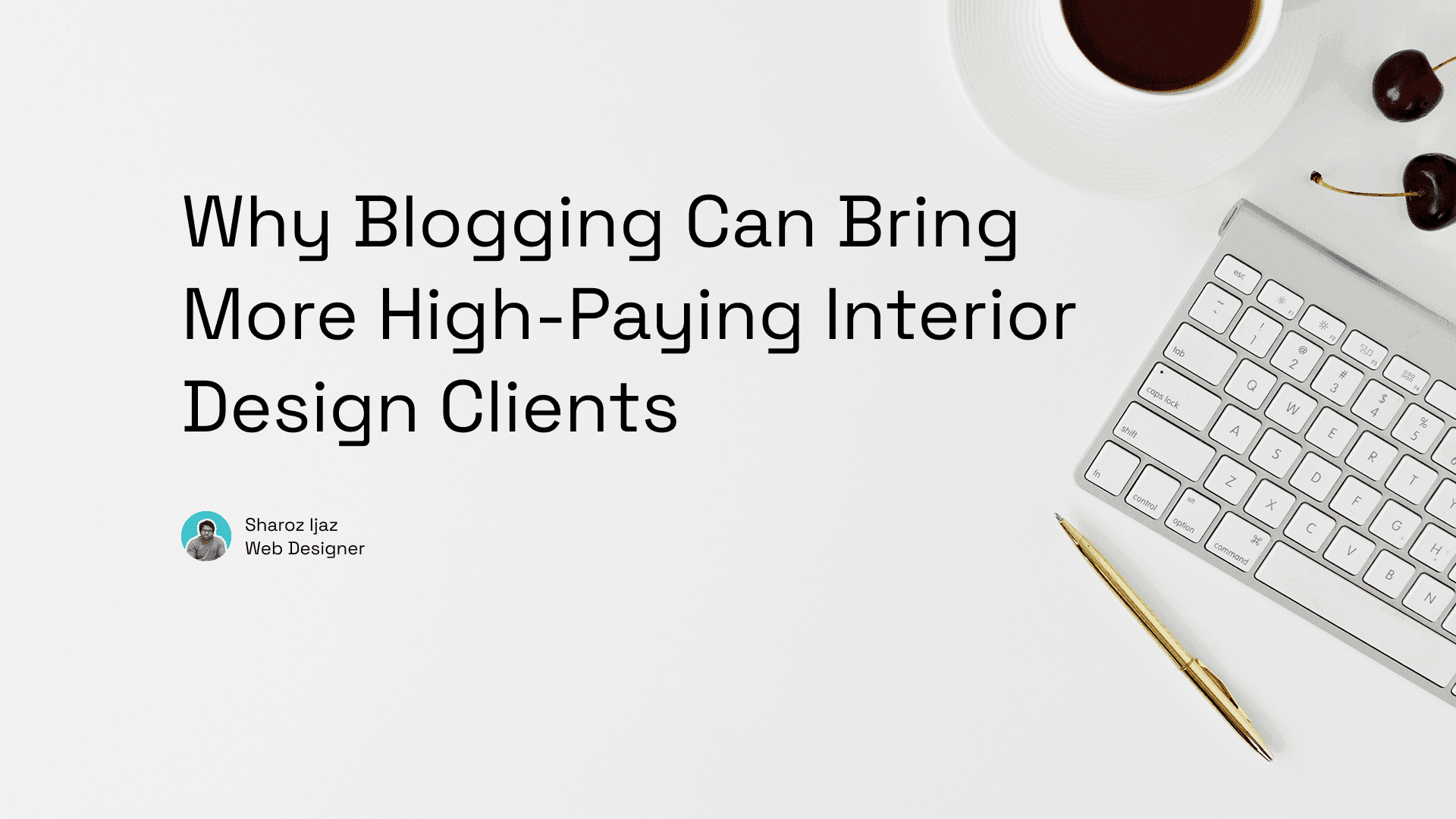 Why Blogging Can Bring More High-Paying Interior Design Clients